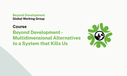 Course: Beyond Development – Multidimensional Alternatives to a System that Kills Us